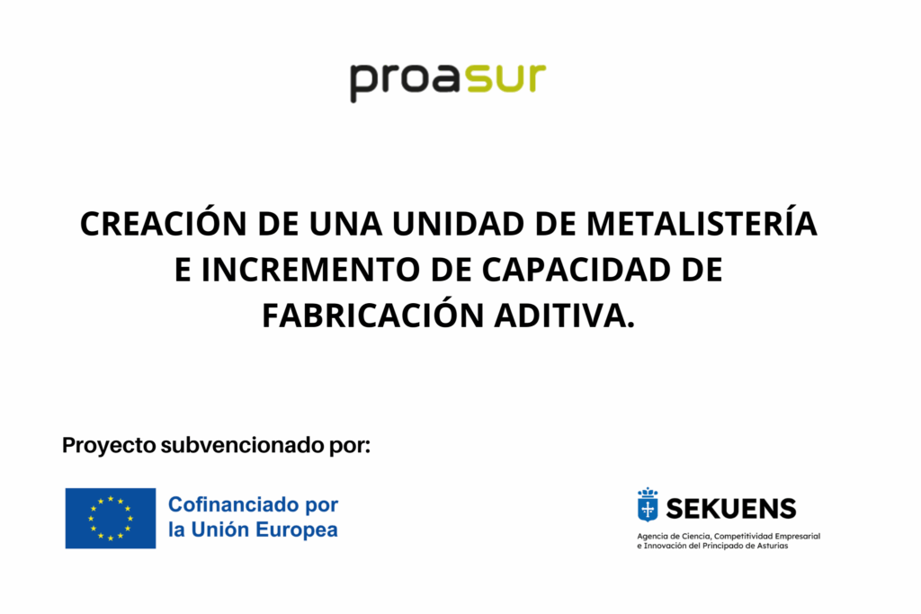 Cartel que anuncia la creación de una unidad de metalistería e incremento de capacidad de fabricación aditiva, proyecto subvencionado por: cofinanciado por la union europea y Sekuens.
